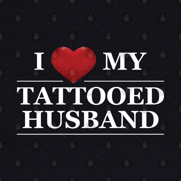 Wife - I love my tattooed husband by KC Happy Shop